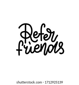 Refer friends hand drawn line lettering . Calligraphy logo, Hand sketched card Hand drawn black sign. For Invitation, banner, postcard, posters