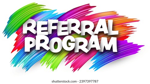 Referral program paper word sign with colorful spectrum paint brush strokes over white. Vector illustration.