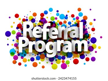 Referral program sign over colorful round dots confetti background. Design element. Vector illustration.