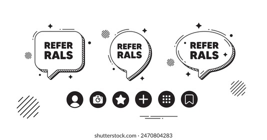 Referrals tag. Speech bubble offer icons. Referral program sign. Advertising reference symbol. Referrals chat text box. Social media icons. Speech bubble text balloon. Vector