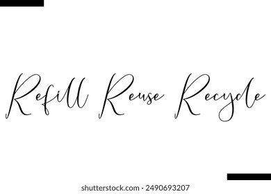 Refill Reuse Recycle stylish typography text saying