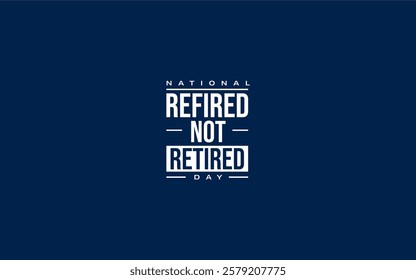 Refired Not Retired Day Holiday concept. Template for background, banner, card, poster