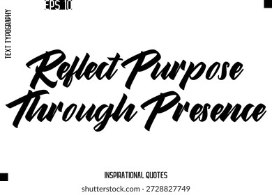 Reflect Purpose Through Presence -Trendy Text Typography Quote Vector Design