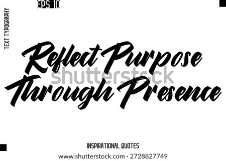 Reflect Purpose Through Presence -Trendy Text Typography Quote Vector Design