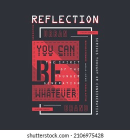 reflection, you can be whatever, slogan graphic typography, fashion t shirt, design vector, for ready print, and other use