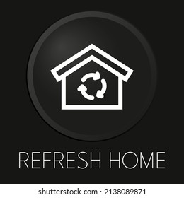 Refresh home minimal vector line icon on 3D button isolated on black background. Premium Vector.

