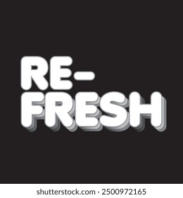 refresh typography graphic print , Abstract fashion drawing and creative design for t-shirts, mugs, graphic tee, sweatshirt, cases, etc. Illustration in modern style for clothes.