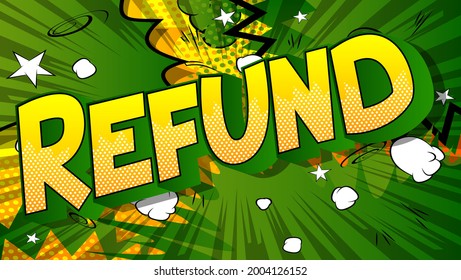 Refund - Comic book words on abstract background. Money related service, shopping and finance, money return, saving and earning.