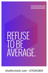 Refuse To Be Average Motivational Quote Vector Poster Design
