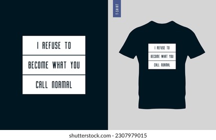 I refuse to become what you call normal typography t-shirt design. Stylish t-shirt and apparel design
