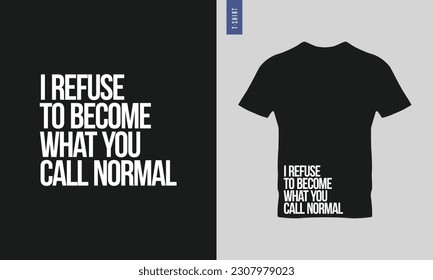 Ich weigere mich, das zu werden, was du normale Typografie-T-Shirt-Design nennst. Stilvolles T-Shirt- und Bekleidungsdesign