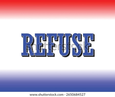 Refuse in Bold Blue with Shadow Effect and Patriotic Colors