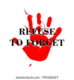 Refuse to forget. Slogan banner template. Palm hand with blood color.