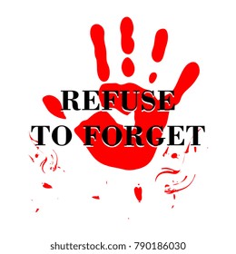 Refuse to forget. Slogan banner template. Palm hand with blood color.