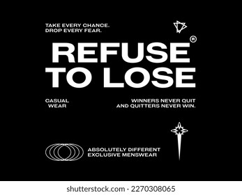 refuse to lose, design t-shirt streetwear clothing, vector typography, perfect for modern apparel