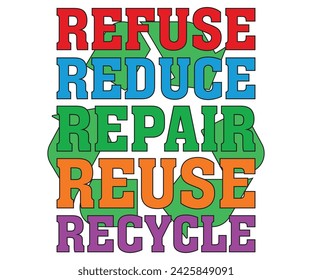 Refuse Reduce Repair Reuse Recycle T-shirt, Happy earth day svg,Earth Day Sayings, Environmental Quotes, Earth Day T-shirt, Cut Files For Cricut svg