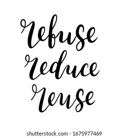 Refuse, reduce, reuse lettering banner, handwritten calligraphy, typography poster, vector lettering, motivational quote, concept of zero waste and eco friendly lifestyle,