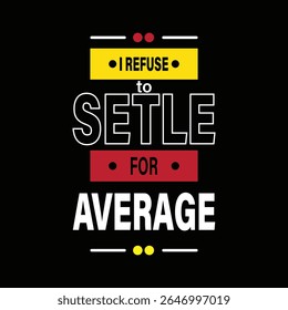 I Refuse Setle For Average-typography-design for t-shirt. premium vector.