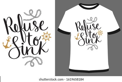 Refuse to sink- typography t-shirt vector design illustration, it can use for label, logo, sign, sticker for printing for the family t-shirt.