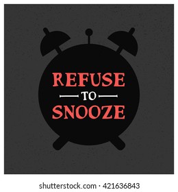 Refuse To Snooze (Vector Illustration Design Concept)