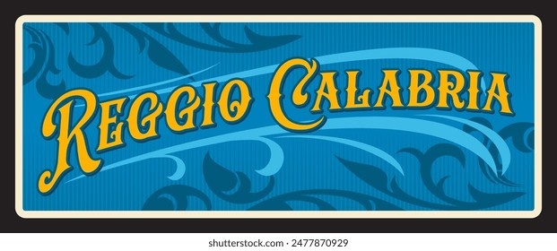 Reggio Calabria Italian city retro travel plate. Italian city tin sign or vector banner. Europe travel region plaque with vintage typography, ornament and Coat of Arms. Citta di Reggio Calabria