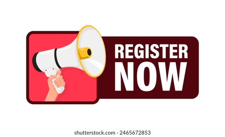 Register now. Hand hold megaphone speaker for announce. Attention please. Shouting people, advertisement speech symbol