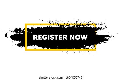 Register now. Paint brush stroke in box frame. Join today sign. Free subscribe symbol. Paint brush ink splash banner. Register now badge shape. Grunge black watercolor banner. Paintbrush frame. Vector