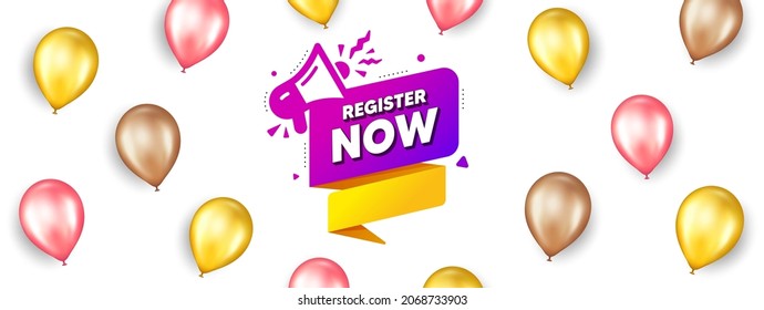 Register now paper banner. Promotion ad banner with 3d balloons. Free registration tag. Megaphone message icon. Isolated party balloons background. Register now label. Vector
