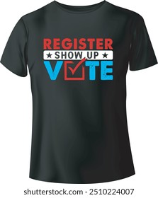 Register, show up, vote Typography T-Shirt