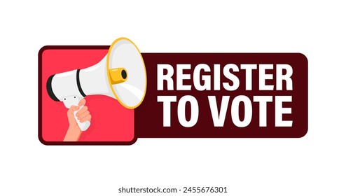 Register to Vote. Hand hold megaphone speaker for announce. Attention please. Shouting people, advertisement speech symbol