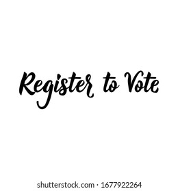 Register to vote. Lettering. Can be used for prints bags, t-shirts, posters, cards. Calligraphy vector. Ink illustration