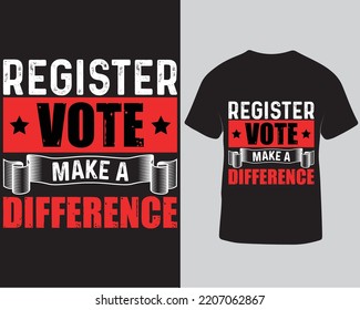 Register Vote Make A Difference Vector T-shirt Design. Election Typography Lettering T-shirt Design Template