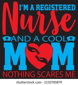 i'm a registered nurse and a cool mom nothing scares me t shirt design, vector file. 