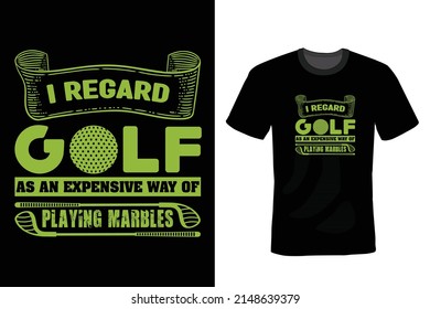 I Regret Golf As An Expensive Way Playing Marbles. Golf T shirt design, vintage, typography