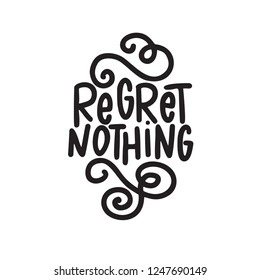 Regret nothing. Hand written quote. Motivation. Made in vector. Isolated on white