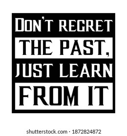Don’t regret the past, just learn from it. Vector Quote