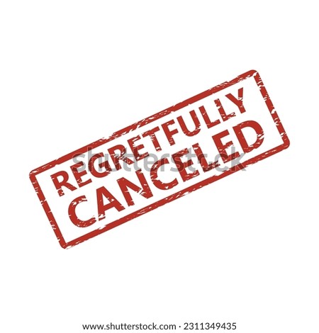 Regretfully cancelled rubber stamp to event poster. Vector illustration. Sticker cancellation, document logo information, event aborgate template, grubge red sign, cancel tag, old graphic rubber