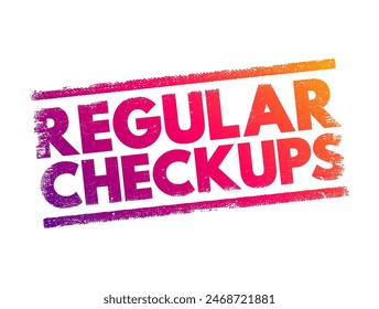 Regular Checkups - can help find potential health issues before they become a problem, text concept stamp