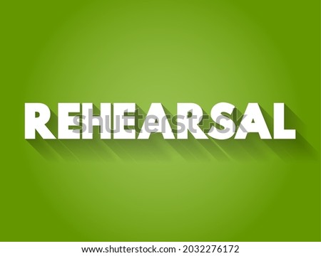 Rehearsal - practice or trial performance of a play or other work for later public performance, text concept background