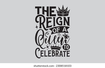 The Reign of a Queen to Celebrate - Victoria Day T-Shirt Design, Vintage style, used for poster SVG cut file, SVG file, poster, banner, flyer and mug.
