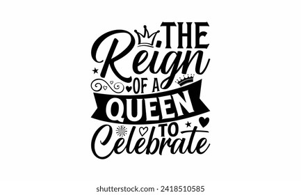 The Reign Of A Queen To Celebrate - Victoria Day T Shirt Design, Hand drawn lettering and calligraphy, simple, lettering For stickers, mugs, etc.