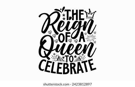 The Reign Of A Queen To Celebrate- Victoria Day t- shirt design, Hand drawn vintage illustration with hand-lettering and decoration elements, Vector illustration Template, eps, Files for Cutting