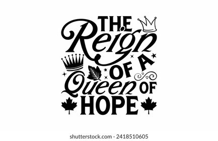 The Reign Of A Queen Of Hope - Victoria Day T Shirt Design, Hand drawn vintage illustration with hand lettering and decoration elements, banner, flyer and mug, Poster, EPS