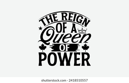 The Reign Of A Queen Of Power - Victoria Day T Shirt Design, Hand drawn lettering and calligraphy, simple, lettering For stickers, mugs, etc.