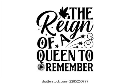 The Reign of a Queen to Remember- Victoria Day t- shirt Design, Hand lettering illustration for your design, Modern calligraphy, greeting card template with typography text svg for posters, EPS 10