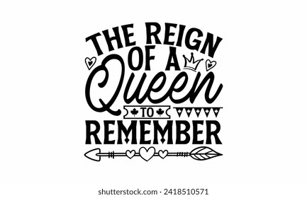 The Reign Of A Queen To Remember - Victoria Day T Shirt Design, Hand drawn vintage illustration with hand lettering and decoration elements, banner, flyer and mug, Poster, EPS