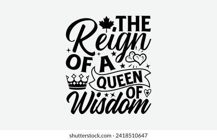 The Reign Of A Queen Of Wisdom - Victoria Day T Shirt Design, Hand drawn lettering and calligraphy, simple, lettering For stickers, mugs, etc.