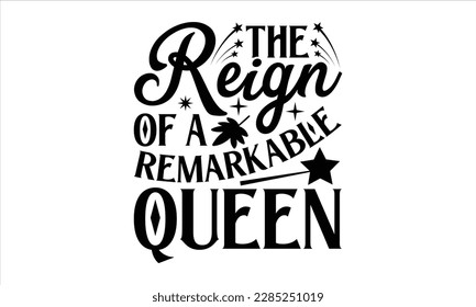 The Reign of a Remarkable Queen- Victoria Day t- shirt Design, Hand lettering illustration for your design, Modern calligraphy, greeting card template with typography text svg for posters, EPS 10