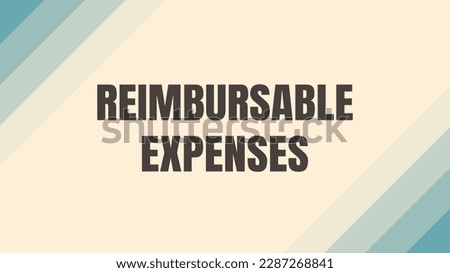 Reimbursable Expenses: Expenses that can be reimbursed by an employer, typically for business-related travel or purchases.
