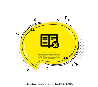 Reject book icon. Quote speech bubble. Decline read sign. Delete article. Quotation marks. Classic reject book icon. Vector